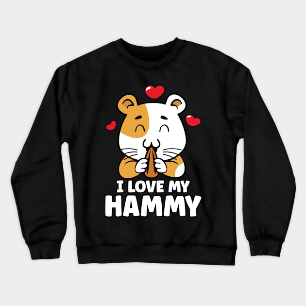 I Love My Hammy Crewneck Sweatshirt by AngelBeez29